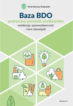 Baza BDO - praktyczny poradnik użytkownika (ewidencja, sprawozdawczość i inne obowiązki)