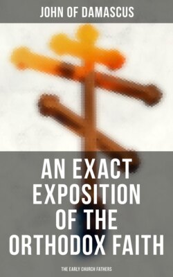 An Exact Exposition of the Orthodox Faith: The Early Church Fathers