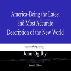 America Being the Latest and Most Accurate Description of the New World (Spanish Edition)