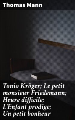 Tonio Kröger; Le petit monsieur Friedemann; Heure difficile; L'Enfant prodige; Un petit bonheur