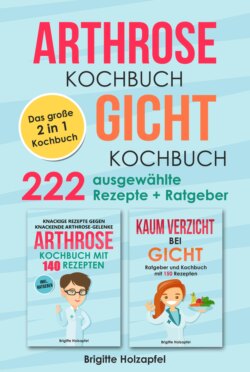 Arthrose Kochbuch | Gicht Kochbuch: 2 in 1 Kochbuch mit 222 ausgewählten Rezepten