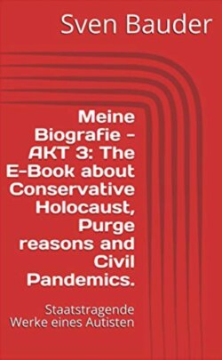 Meine Biografie - AKT 3: The E-Book about Conservative Holocaust, Purge reasons and Civil Pandemics.