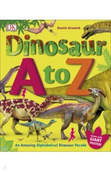 Dinosaur A to Z. An Amazing Alphabetical Dinosaur Parade