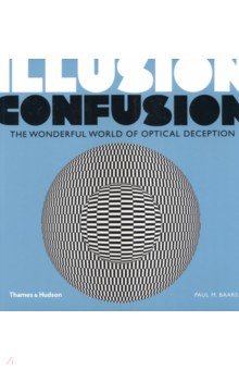 Illusion Confusion. The Wonderful World of Optical Deception