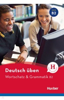 Deutsch üben. Wortschatz & Grammatik B2
