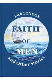 Faith of Men, and Other Stories