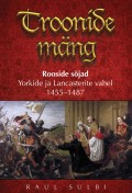 Troonide mäng. Rooside sõjad Yorkide ja Lancasterite vahel 1455–1487
