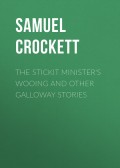The Stickit Minister's Wooing and Other Galloway Stories