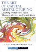 The Art of Capital Restructuring. Creating Shareholder Value through Mergers and Acquisitions