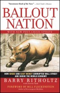 Bailout Nation. How Greed and Easy Money Corrupted Wall Street and Shook the World Economy