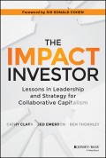 The Impact Investor. Lessons in Leadership and Strategy for Collaborative Capitalism