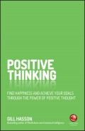 Positive Thinking. Find happiness and achieve your goals through the power of positive thought