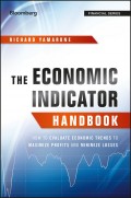 The Economic Indicator Handbook. How to Evaluate Economic Trends to Maximize Profits and Minimize Losses