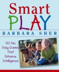 Smart Play. 101 Fun, Easy Games That Enhance Intelligence