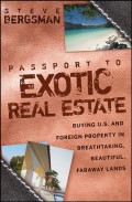 Passport to Exotic Real Estate. Buying U.S. And Foreign Property In Breath-Taking, Beautiful, Faraway Lands