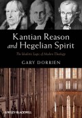 Kantian Reason and Hegelian Spirit. The Idealistic Logic of Modern Theology