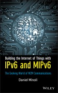 Building the Internet of Things with IPv6 and MIPv6. The Evolving World of M2M Communications