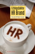 Erfolgsfaktor HR Brand. Den Personalbereich und Seine Listungen als Marke Managen