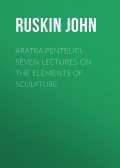 Aratra Pentelici, Seven Lectures on the Elements of Sculpture