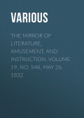 The Mirror of Literature, Amusement, and Instruction. Volume 19, No. 548, May 26, 1832