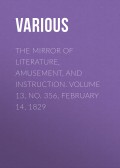 The Mirror of Literature, Amusement, and Instruction. Volume 13, No. 356, February 14, 1829