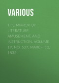 The Mirror of Literature, Amusement, and Instruction. Volume 19, No. 537, March 10, 1832