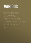 The Mirror of Literature, Amusement, and Instruction. Volume 17, No. 493, June 11, 1831