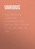 The Mirror of Literature, Amusement, and Instruction. Volume 17, No. 487, April 30, 1831