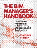 The BIM Manager's Handbook. Guidance for Professionals in Architecture, Engineering and Construction