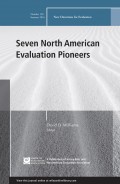 Seven North American Evaluation Pioneers. New Directions for Evaluation, Number 150
