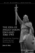 The Idea of Anglo-Saxon England 1066-1901. Remembering, Forgetting, Deciphering, and Renewing the Past