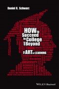 How to Succeed in College and Beyond. The Art of Learning