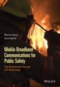 Mobile Broadband Communications for Public Safety. The Road Ahead Through LTE Technology