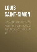 Memoirs of Louis XIV and His Court and of the Regency. Volume 10