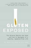 Gluten Exposed: The Science Behind the Hype and How to Navigate to a Healthy, Symptom-free Life