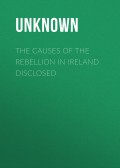 The Causes of the Rebellion in Ireland Disclosed