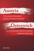 Austria w polskim dyskursie publicznym po 1945 roku / Österreich im polnischen öffentlichen Diskurs nach 1945