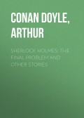 Sherlock Holmes: The Final Problem and other stories