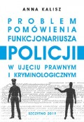 Problem pomówienia funkcjonariusza Policji w ujęciu prawnym i kryminologicznym