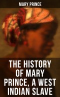 THE HISTORY OF MARY PRINCE, A WEST INDIAN SLAVE