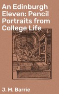 An Edinburgh Eleven: Pencil Portraits from College Life