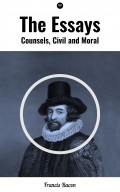 The Essays: Counsels, Civil and Moral
