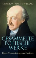 Gesammelte poetische Werke: Epen, Verserzählungen & Gedichte
