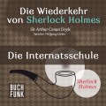 Sherlock Holmes - Die Wiederkehr von Sherlock Holmes: Die Internatsschule (Ungekürzt)