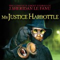 Mr Justice Harbottle - The Complete Ghost Stories of J. Sheridan Le Fanu, Vol. 1 of 30 (Unabridged)