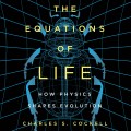 The Equations of Life - How Physics Shapes Evolution (Unabridged)