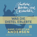 H. C. Andersen: Sämtliche Märchen und Geschichten, Was die Distel erlebte