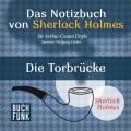Sherlock Holmes - Das Notizbuch von Sherlock Holmes: Die Torbrücke (Ungekürzt)