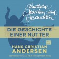 H. C. Andersen: Sämtliche Märchen und Geschichten, Die Geschichte einer Mutter