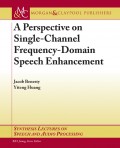 A Perspective on Single-Channel Frequency-Domain Speech Enhancement